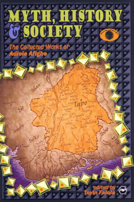 Myth, History And Society: The Collected Workd of Adele Afigbo (Paperback)