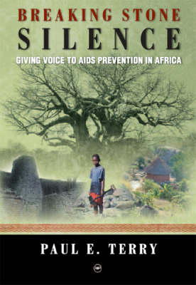 Breaking Stone Silence: Giving Voice to AIDS Prevention in Africa (Paperback)