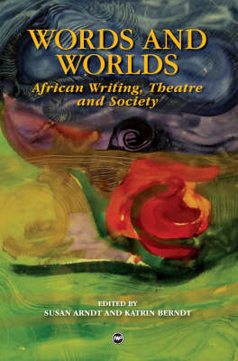Words And Worlds: African Writing, Theatre and Society (Paperback)