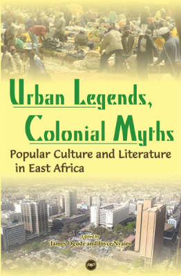 Urban Legends, Colonial Myths: Popular Culture and Literature in East Africa (Paperback)