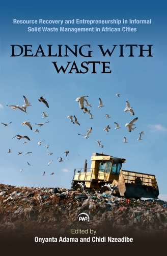 Dealing With Waste: Resource Recovery and Entrepreneurship in Informal Sector Solid Waste Management in African Cities (Paperback)