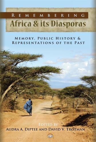 Remembering Africa & Its Diasporas: Memory, Public History & Representations of the Past (Paperback)