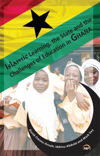 Islamic Learning, The State And The Challenges Of Education In Ghana (Paperback)