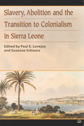 Slavery, Abolition And The Transition To Colonisation In Sierra Leone (Paperback)