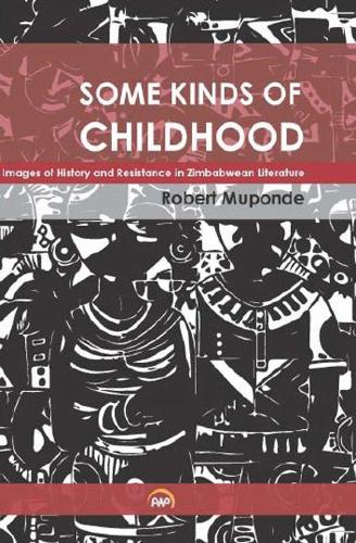 Some Kinds Of Childhood: Images of History and Resistance in Zimbabwean Literature (Paperback)