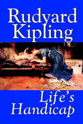 Life's Handicap by Rudyard Kipling, Fiction, Literary, Short Stories (Paperback)