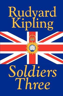 Soldiers Three by Rudyard Kipling, Fiction, Classics, Short Stories (Paperback)