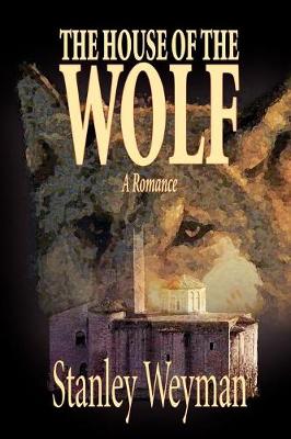 The House of the Wolf by Stanley Weyman, Fiction, Literary (Paperback)