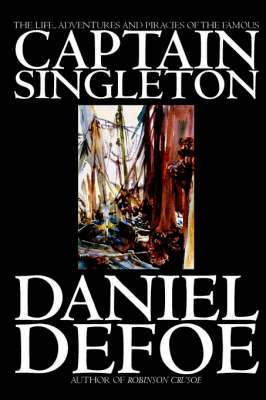 The Life, Adventures and Piracies of the Famous Captain Singleton by Daniel Defoe, Fiction, Classics, Action & Adventure (Paperback)
