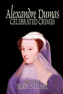 Celebrated Crimes, Vol. III by Alexandre Dumas, Fiction, True Crime, Literary Collections (Paperback)