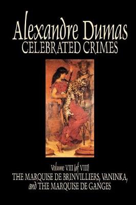 Celebrated Crimes, Vol. VIII by Alexandre Dumas, Fiction, True Crime, Literary Collections (Paperback)
