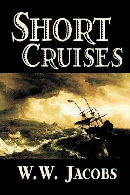Short Cruises by W. W. Jacobs, Fiction, Short Stories, Sea Stories (Paperback)