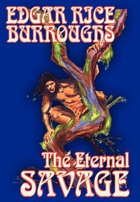 The Eternal Savage by Edgar Rice Burroughs, Fiction, Fantasy (Hardback)