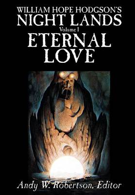William Hope Hodgson's Night Lands, Volume I, Eternal Love (Hardback)