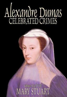 Celebrated Crimes, Vol. III by Alexandre Dumas, Fiction, True Crime, Literary Collections (Hardback)
