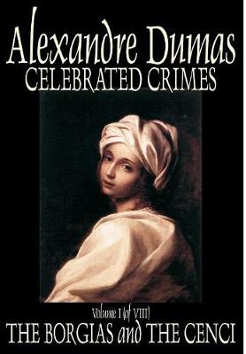 Celebrated Crimes, Vol. I by Alexandre Dumas, Fiction, Short Stories, Literary Collections (Hardback)