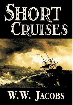 Short Cruises by W. W. Jacobs, Fiction, Short Stories, Sea Stories (Hardback)