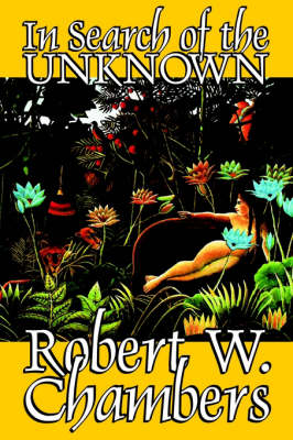 In Search of the Unknown by Robert W. Chambers, Fiction, Body, Mind & Spirit, Unexplained Phenomena, Supernatural, Mysticism (Paperback)