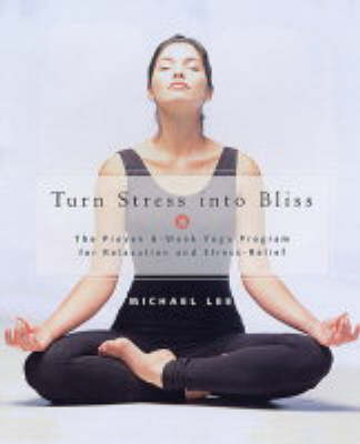 Turn Stress into Bliss: The Proven Phoenix-rising Yoga Therapy Programme for Relaxation and Stress-relief (Paperback)