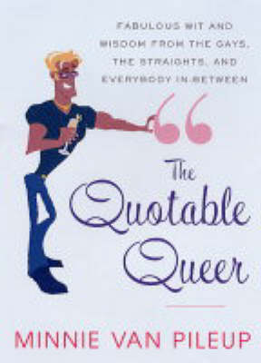 The Quotable Queer: Wit and Wisdom from Oscar Wilde to the Fab Five (Paperback)