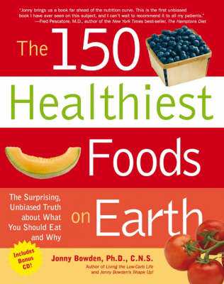 The 150 Healthiest Foods on Earth: The Surprising, Unbiased Truth About What You Should Eat and Why (Paperback)