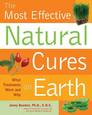 Most Effective Natural Cures on Earth: The Surprising Unbiased Truth About What Treatments Work and Why (Paperback)