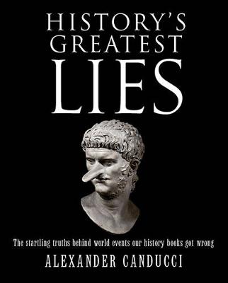 History's Greatest Lies: The Startling Truths Behind World Events our History Books Got Wrong (Paperback)