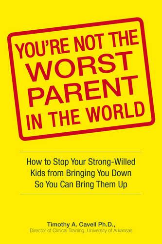 You're Not the Worst Parent in the World: How to Stop Your Kids from Bringing You Down So You Can Bring Them Up (Paperback)