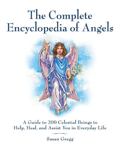 The Complete Encyclopedia of Angels: A Guide to 200 Celestial Beings to Help, Heal, and Assist You in Everyday Life (Paperback)