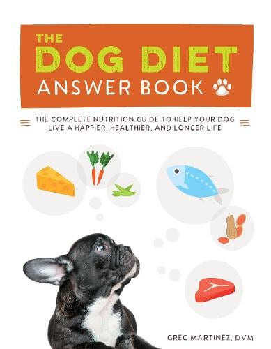 The Dog Diet Answer Book: The Complete Nutrition Guide to Help Your Dog Live a Happier, Healthier, and Longer Life (Paperback)