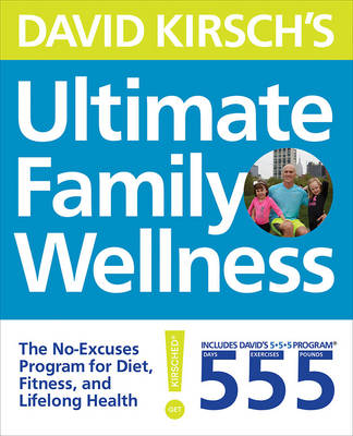 David Kirsch's Ultimate Family Wellness: The No Excuses Program for Diet, Exercise and Lifelong Health (Paperback)