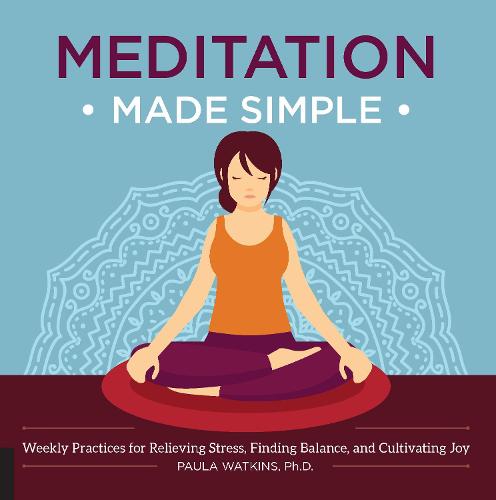 Meditation Made Simple: Weekly Practices for Relieving Stress, Finding Balance, and Cultivating Joy (Paperback)