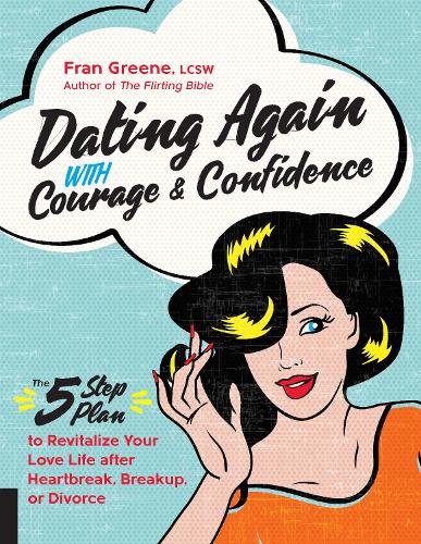 Dating Again with Courage and Confidence: The Five-Step Plan to Revitalize Your Love Life after Heartbreak, Breakup, or Divorce (Paperback)