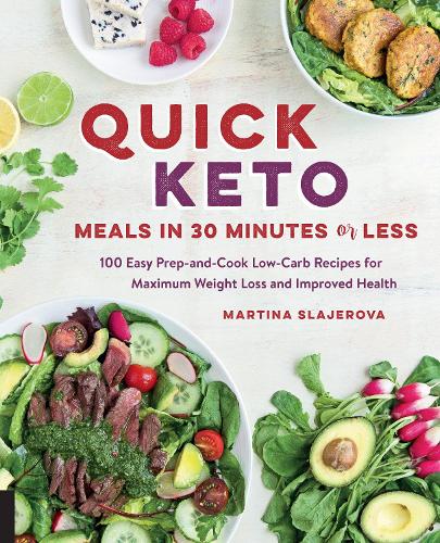 Quick Keto Meals in 30 Minutes or Less: Volume 3: 100 Easy Prep-and-Cook Low-Carb Recipes for Maximum Weight Loss and Improved Health - Keto for Your Life (Paperback)