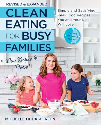 Clean Eating for Busy Families, revised and expanded: Simple and Satisfying Real-Food Recipes You and Your Kids Will Love (Paperback)