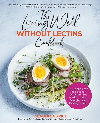 The Living Well Without Lectins Cookbook: 125 Lectin-Free Recipes for Optimum Gut Health, Losing Weight, and Feeling Great (Paperback)