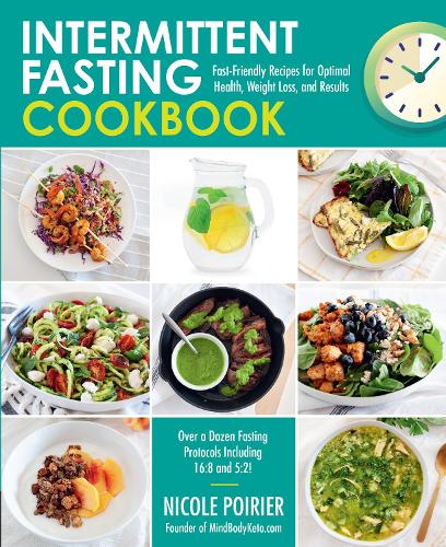Intermittent Fasting Cookbook: Fast-Friendly Recipes for Optimal Health, Weight Loss, and Results (Paperback)