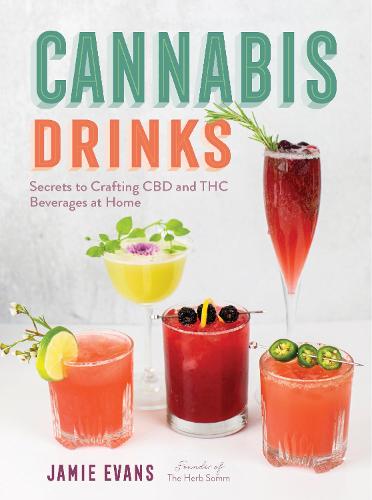 Cannabis Drinks: Secrets to Crafting CBD and THC Beverages at Home (Hardback)
