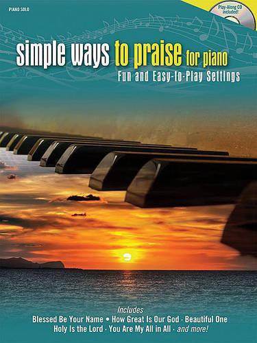 Simple Ways to Praise for Piano: Fun and Easy-to-Play Settings