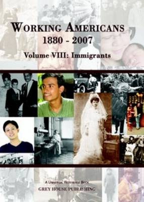 Working Americans, 1880-2007 - Volume 8: Immigrants - Working Americans (Hardback)