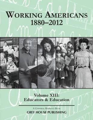 Working Americans, 1880-2011: Working Americans, 1880-2011 - Volume 13: Education & Educators Education & Educators Volume 13 - Working Americans (Hardback)