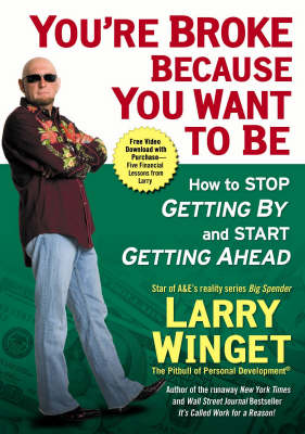 You're Broke Because You Want To Be: How to Stop Getting By and Start Getting Ahead (Hardback)