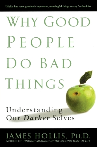 Why Good People Do Bad Things: Understanding Our Darker Selves (Paperback)