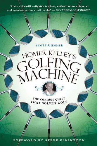 Homer Kelley's Golfing Machine: The Curious Quest that Solved Golf (Paperback)