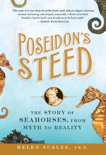 Poseidon's Steed: The Story of Seahorses, from Myth to Reality (Paperback)