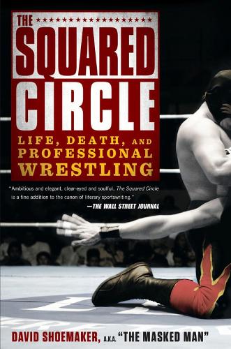 The Squared Circle: Life, Death and Professional Wrestling (Paperback)