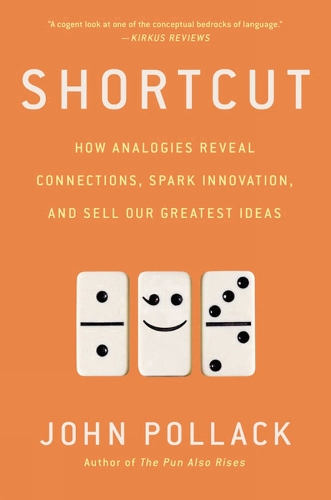 Shortcut: How Analogies Reveal Connections, Spark Innovation, and Sell Our Greatest Ideas (Paperback)