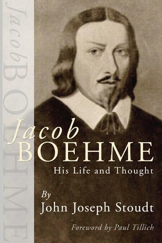 Jacob Boehme: His Life and Thought (Paperback)