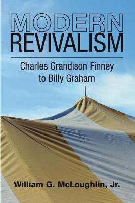 Modern Revivalism: Charles Grandison Finney to Billy Graham (Paperback)