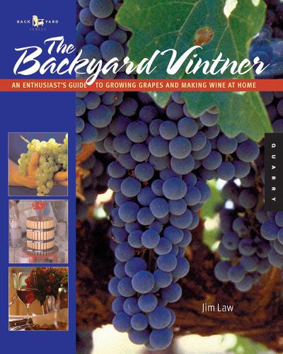 The Backyard Vintner: An Enthusiast's Guide to Growing Grapes and Making Wine at Home (Paperback)